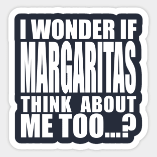 I wonder if margaritas Think about me too Sticker